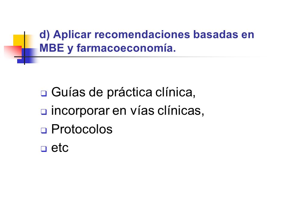 d) Aplicar recomendaciones basadas en MBE y farmacoeconomía.