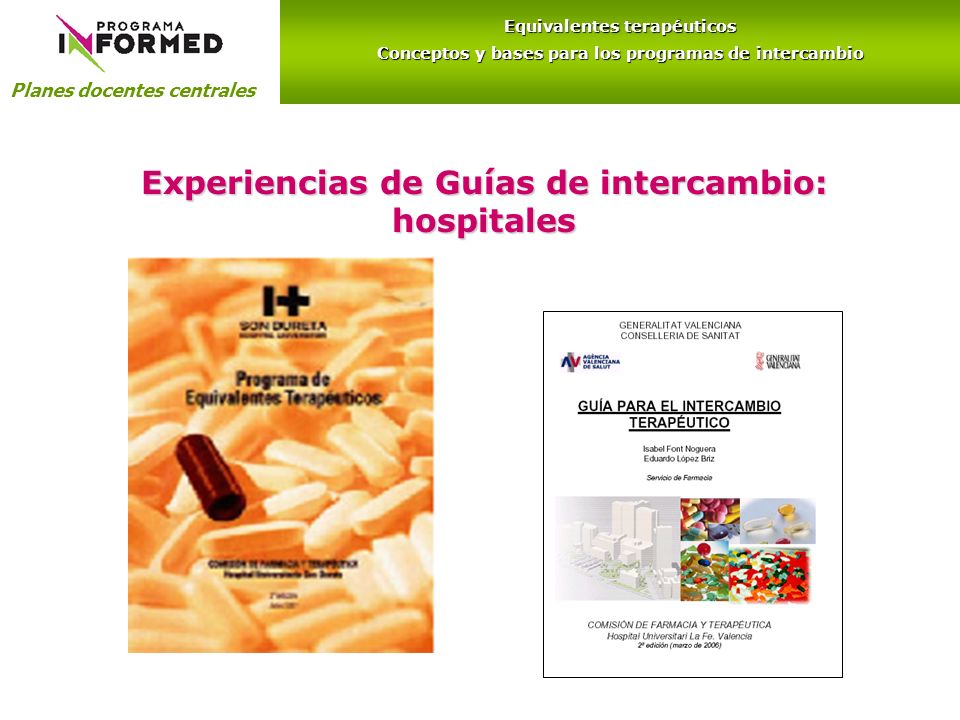 Experiencias de Guías de intercambio: hospitales Planes docentes centrales Equivalentes terapéuticos Conceptos y bases para los programas de intercambio