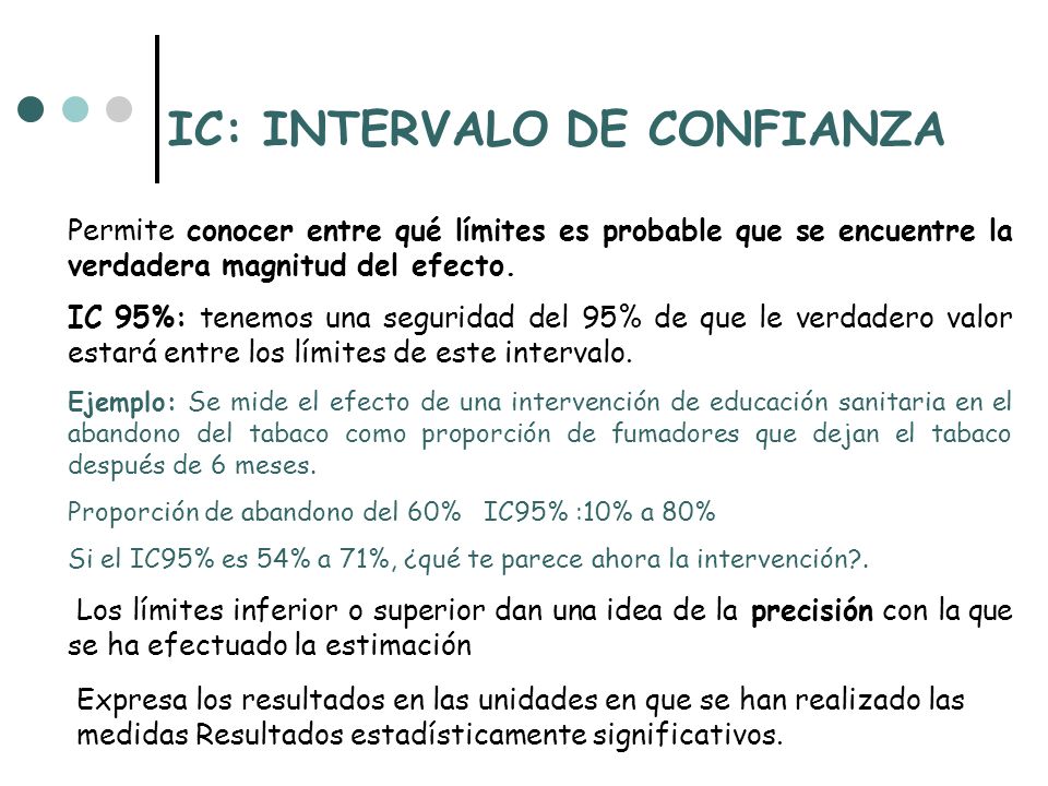 IC: INTERVALO DE CONFIANZA Expresa los resultados en las unidades en que se han realizado las medidas Resultados estadísticamente significativos.