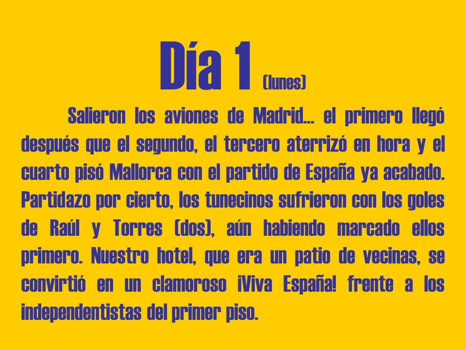 Día 1 (lunes) Salieron los aviones de Madrid… el primero llegó después que el segundo, el tercero aterrizó en hora y el cuarto pisó Mallorca con el partido de España ya acabado.