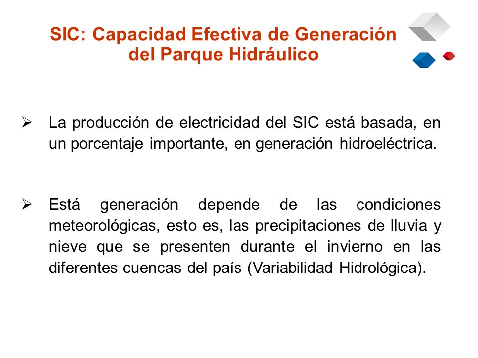 SIC: Capacidad Efectiva de Generación del Parque Hidráulico La producción de electricidad del SIC está basada, en un porcentaje importante, en generación hidroeléctrica.
