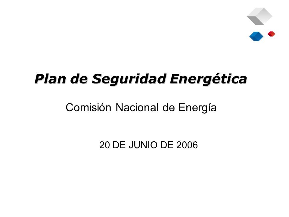 Plan de Seguridad Energética Comisión Nacional de Energía 20 DE JUNIO DE 2006