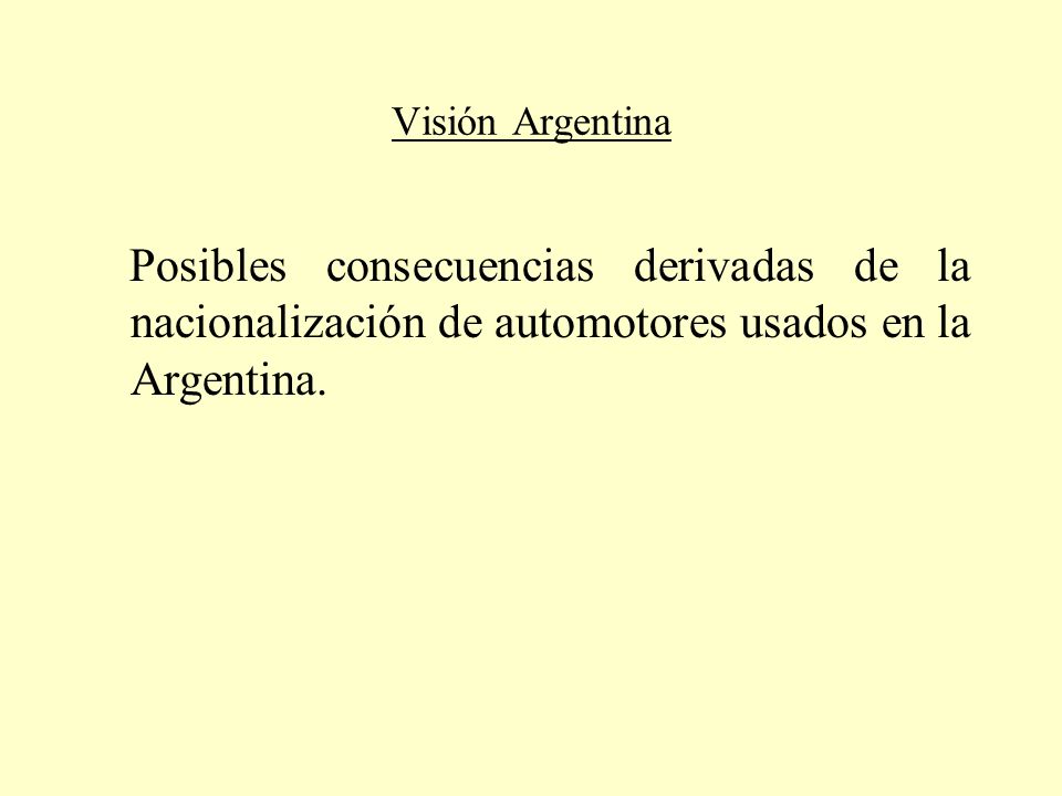 Visión Argentina Posibles consecuencias derivadas de la nacionalización de automotores usados en la Argentina.