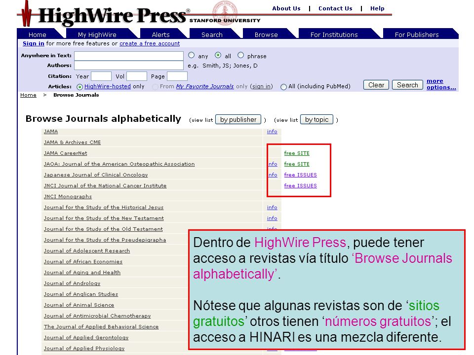 HighWire Press 4 Dentro de HighWire Press, puede tener acceso a revistas vía título Browse Journals alphabetically.