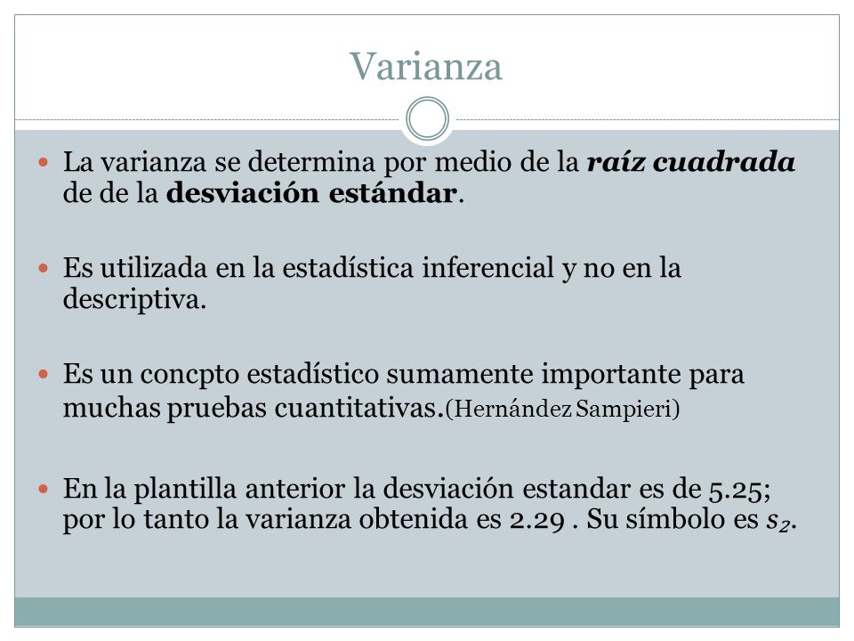 Varianza La varianza se determina por medio de la raíz cuadrada de de la desviación estándar.