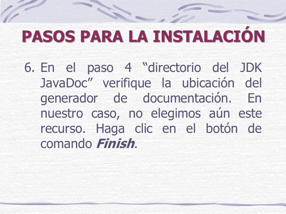 PASOS PARA LA INSTALACIÓN 6.En el paso 4 directorio del JDK JavaDoc verifique la ubicación del generador de documentación.