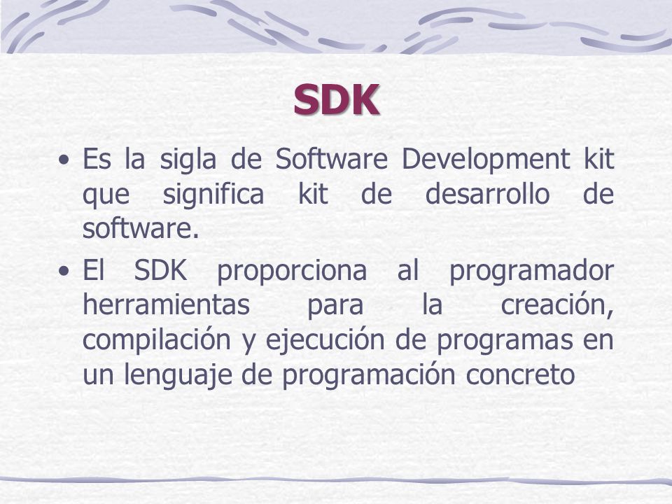 SDK Es la sigla de Software Development kit que significa kit de desarrollo de software.