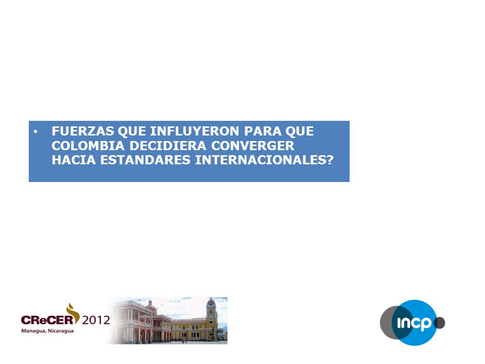 FUERZAS QUE INFLUYERON PARA QUE COLOMBIA DECIDIERA CONVERGER HACIA ESTANDARES INTERNACIONALES