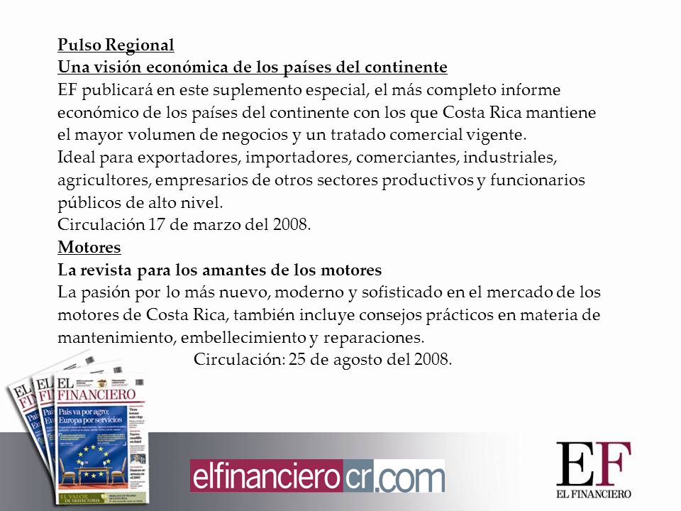 Pulso Regional Una visión económica de los países del continente EF publicará en este suplemento especial, el más completo informe económico de los países del continente con los que Costa Rica mantiene el mayor volumen de negocios y un tratado comercial vigente.
