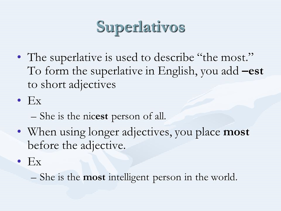 Superlativos The superlative is used to describe the most.