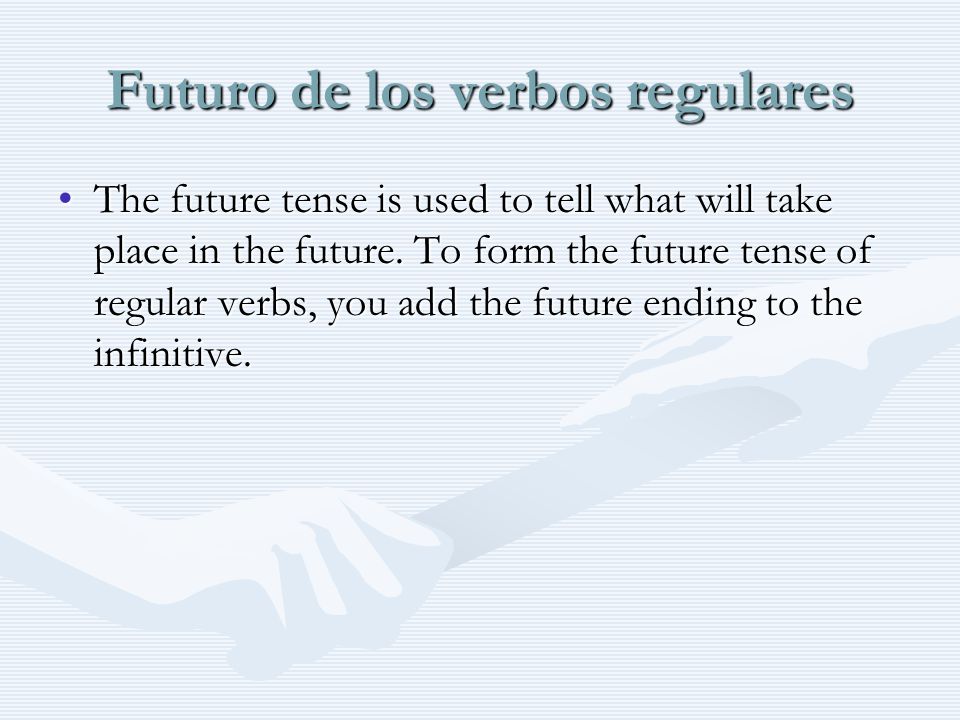 Futuro de los verbos regulares The future tense is used to tell what will take place in the future.