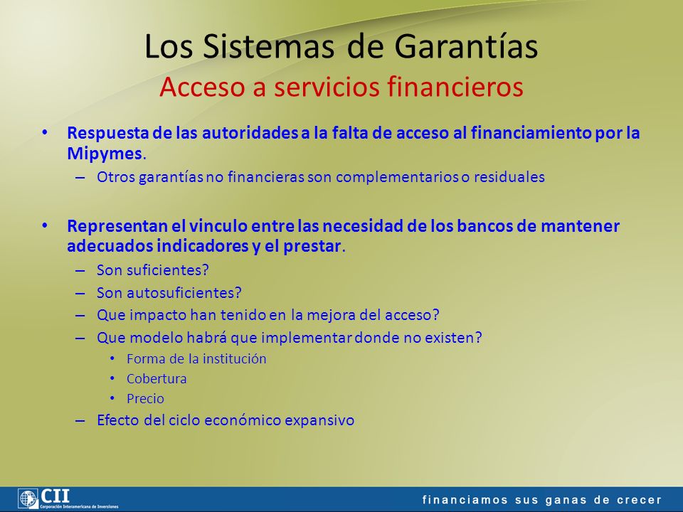 Los Sistemas de Garantías Acceso a servicios financieros Respuesta de las autoridades a la falta de acceso al financiamiento por la Mipymes.