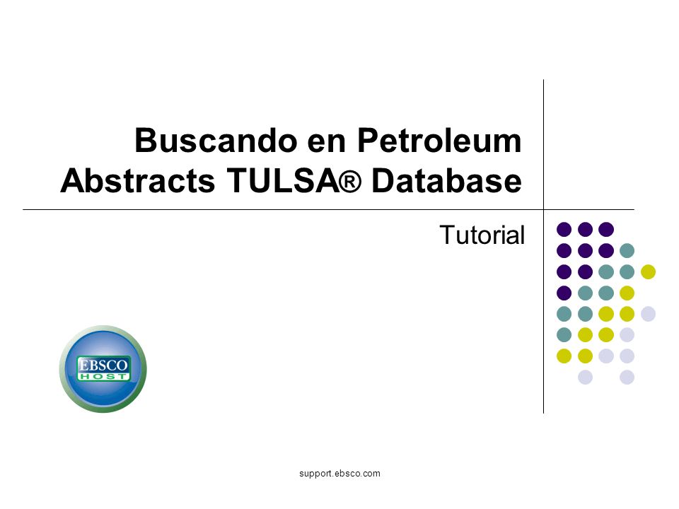 support.ebsco.com Buscando en Petroleum Abstracts TULSA ® Database Tutorial