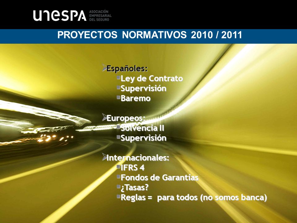 3 PROYECTOS NORMATIVOS 2010 / 2011 Españoles: Ley de Contrato Supervisión Baremo Europeos: Solvencia II Supervisión Internacionales: IFRS 4 Fondos de Garantías ¿Tasas.