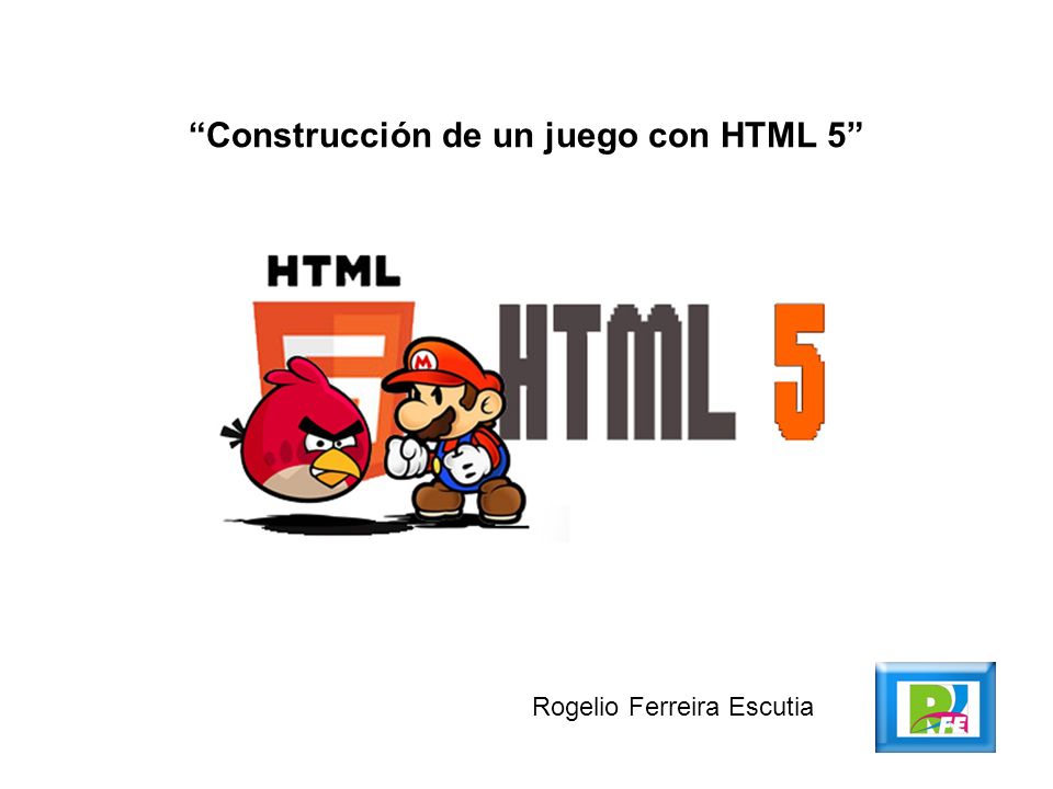 Construcción de un juego con HTML 5 Rogelio Ferreira Escutia