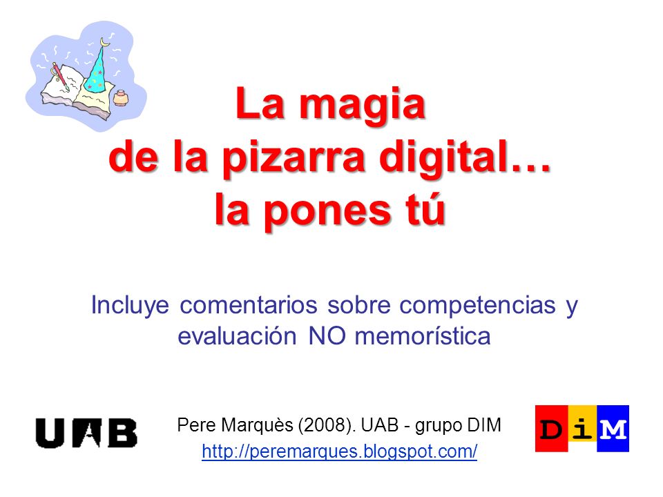 La magia de la pizarra digital… la pones tú Pere Marquès (2008).