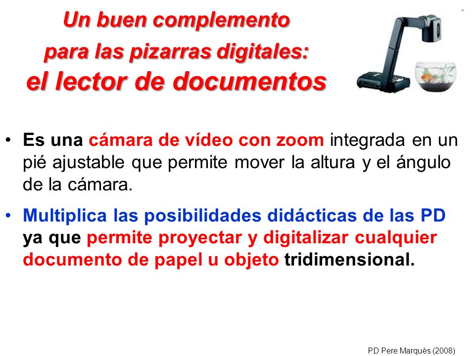 Un buen complemento para las pizarras digitales: el lector de documentos Es una cámara de vídeo con zoom integrada en un pié ajustable que permite mover la altura y el ángulo de la cámara.