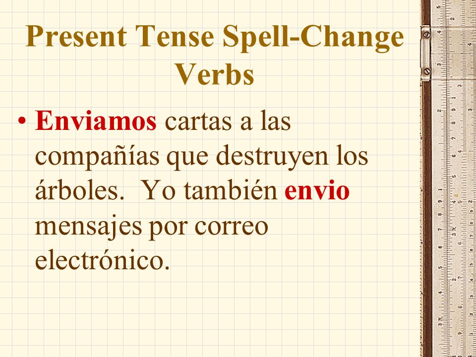 Present Tense Spell-Change Verbs Verbs like enviar and esquiar have an accent mark on the i in all present-tense forms except nosotros and vosotros.