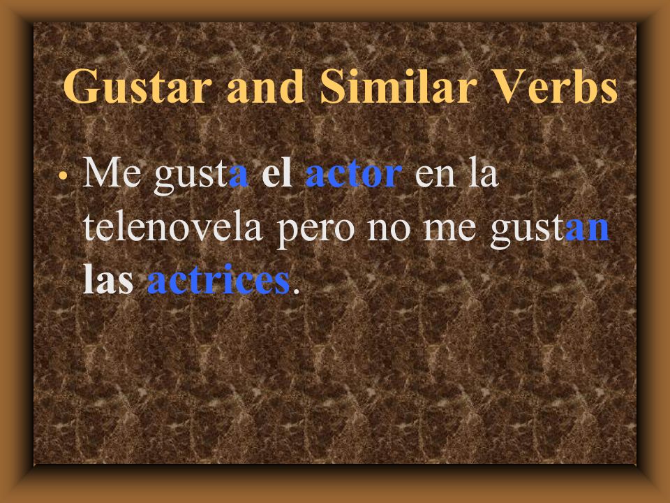 Gustar and Similar Verbs If the subject is singular, use gusta.