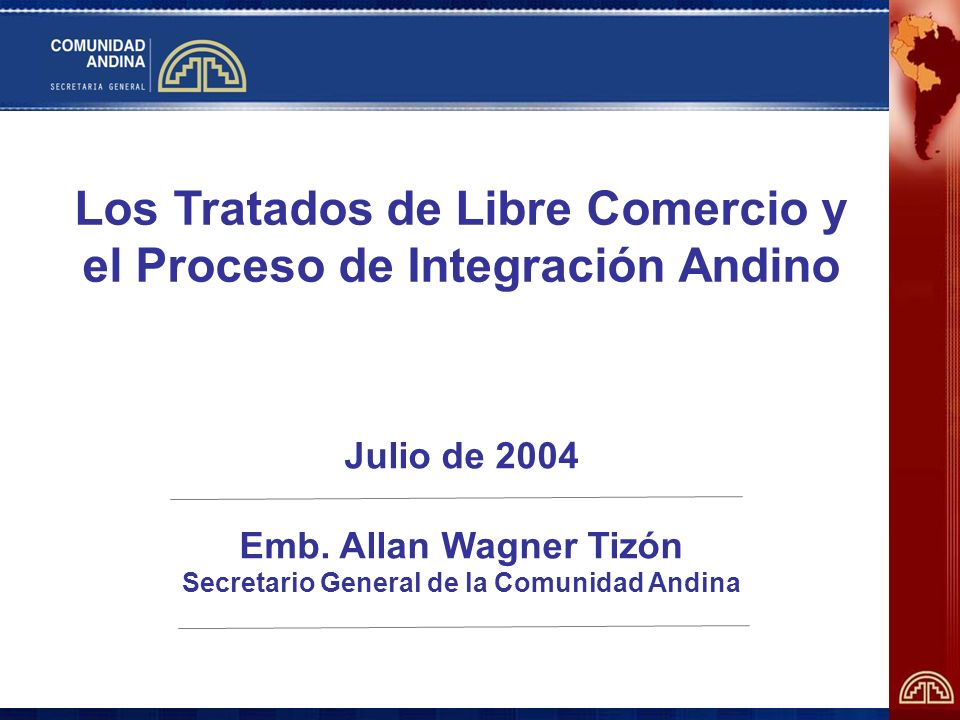 Los Tratados de Libre Comercio y el Proceso de Integración Andino Julio de 2004 Emb.