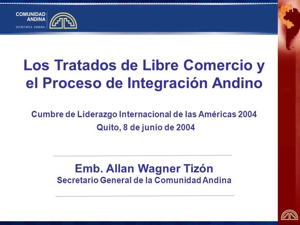 Los Tratados de Libre Comercio y el Proceso de Integración Andino Cumbre de Liderazgo Internacional de las Américas 2004 Quito, 8 de junio de 2004 Emb.