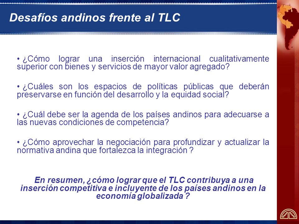 Desafíos andinos frente al TLC ¿Cómo lograr una inserción internacional cualitativamente superior con bienes y servicios de mayor valor agregado.