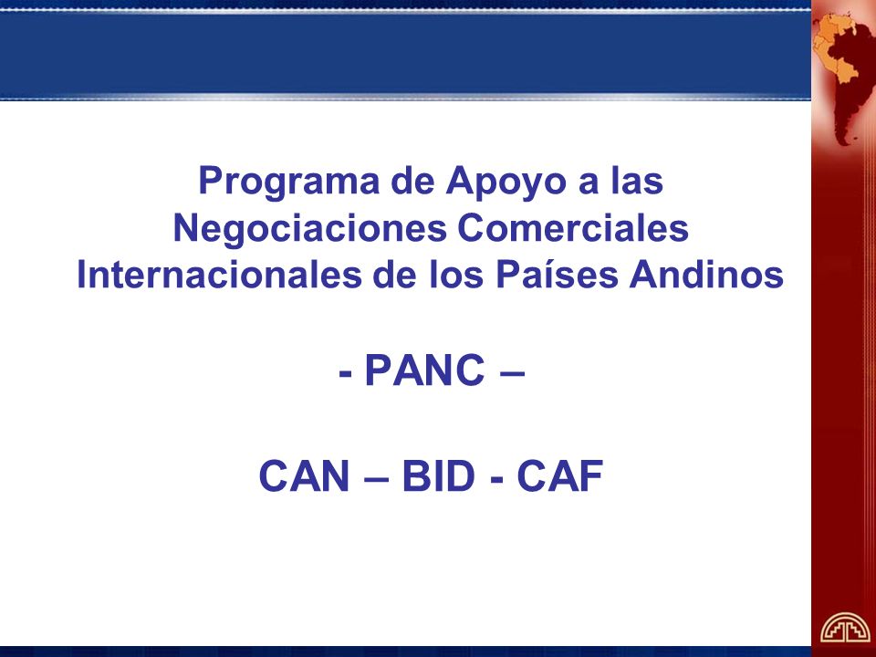 Programa de Apoyo a las Negociaciones Comerciales Internacionales de los Países Andinos - PANC – CAN – BID - CAF