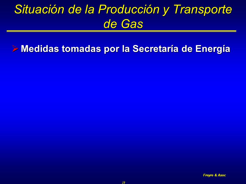 Freyre & Asoc 19 Situación de la Producción y Transporte de Gas Medidas tomadas por la Secretaría de Energía Medidas tomadas por la Secretaría de Energía