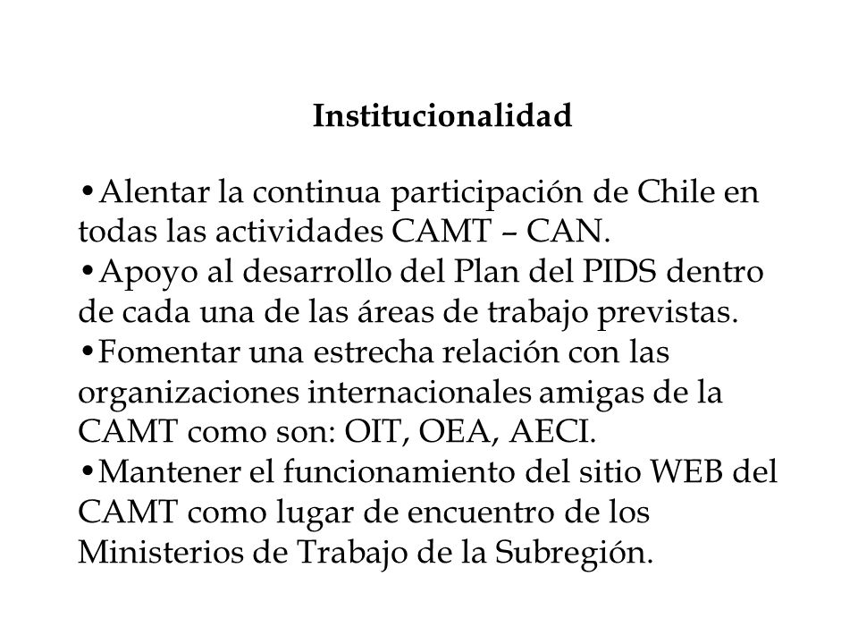 Institucionalidad Alentar la continua participación de Chile en todas las actividades CAMT – CAN.