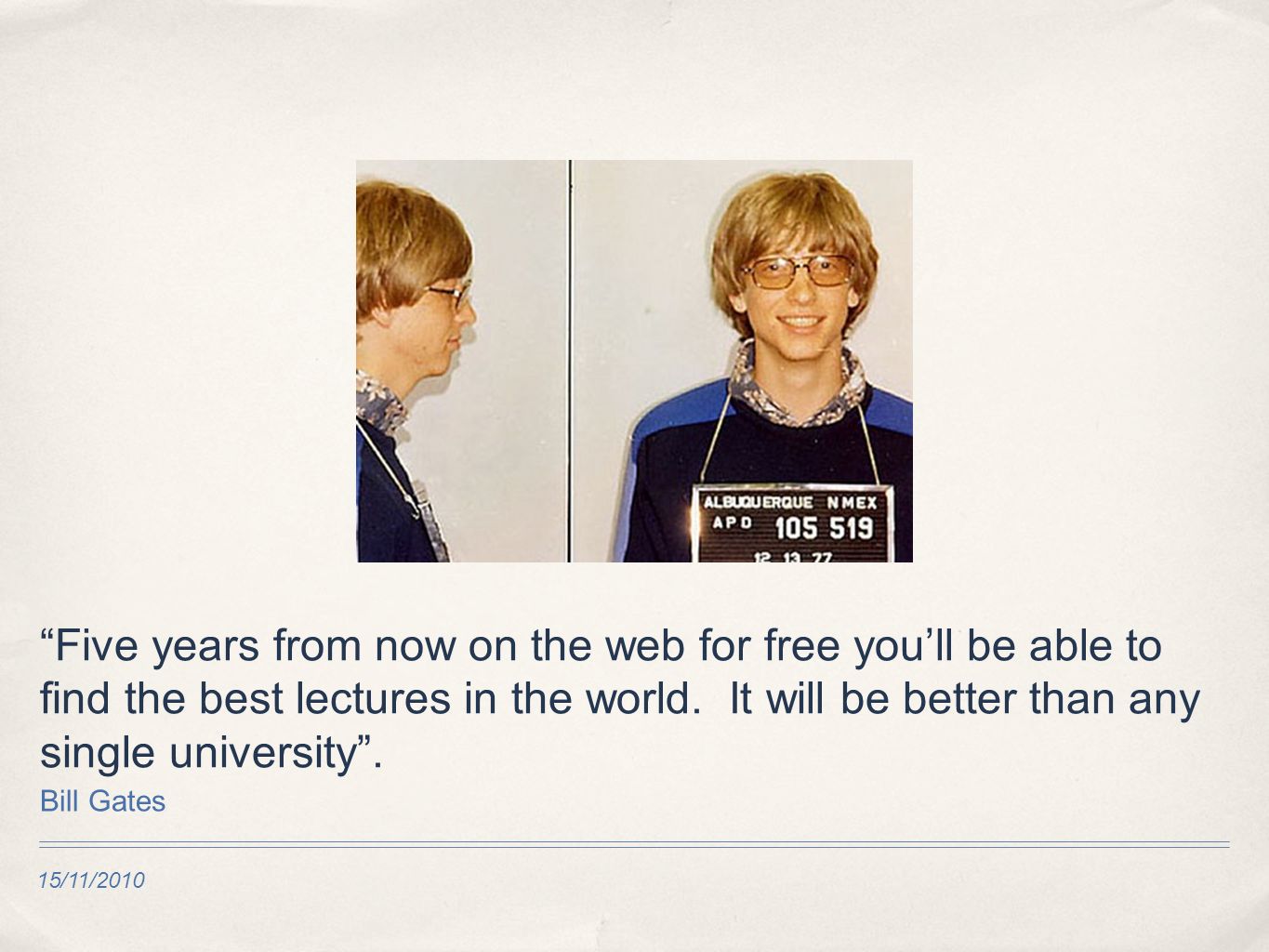 15/11/2010 Five years from now on the web for free youll be able to find the best lectures in the world.