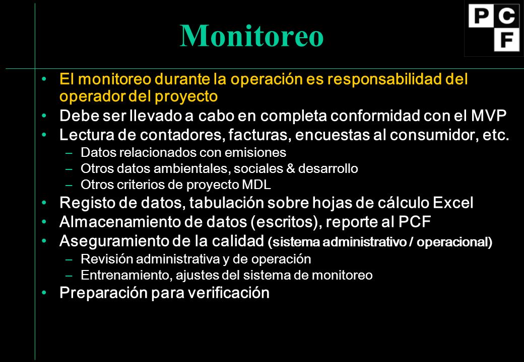Monitoreo El monitoreo durante la operación es responsabilidad del operador del proyecto Debe ser llevado a cabo en completa conformidad con el MVP Lectura de contadores, facturas, encuestas al consumidor, etc.