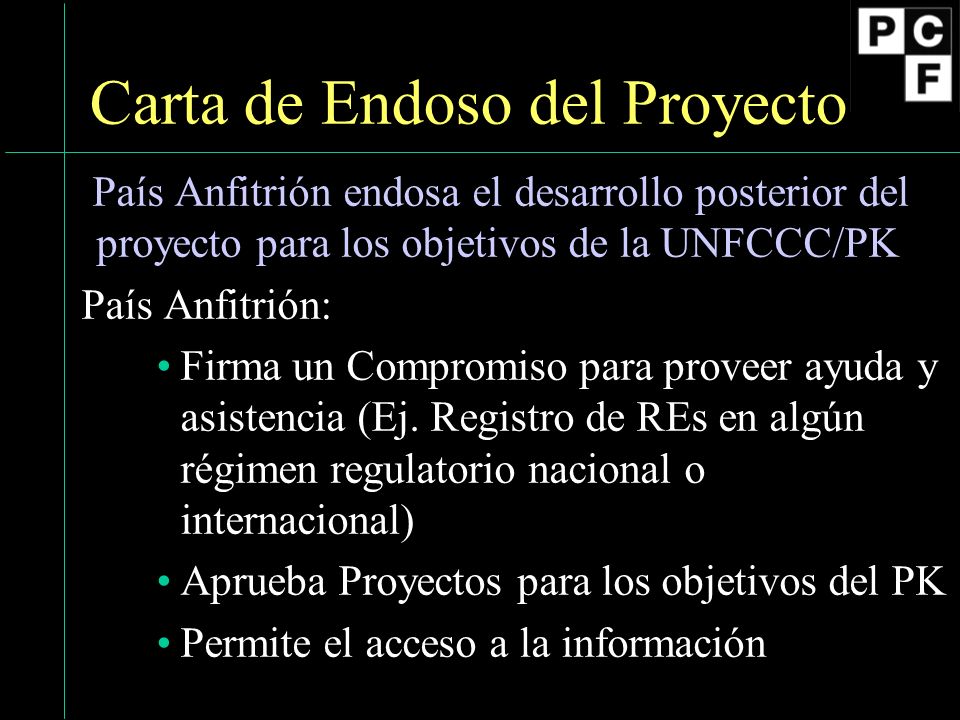 16 Carta de Endoso del Proyecto País Anfitrión endosa el desarrollo posterior del proyecto para los objetivos de la UNFCCC/PK País Anfitrión: Firma un Compromiso para proveer ayuda y asistencia (Ej.