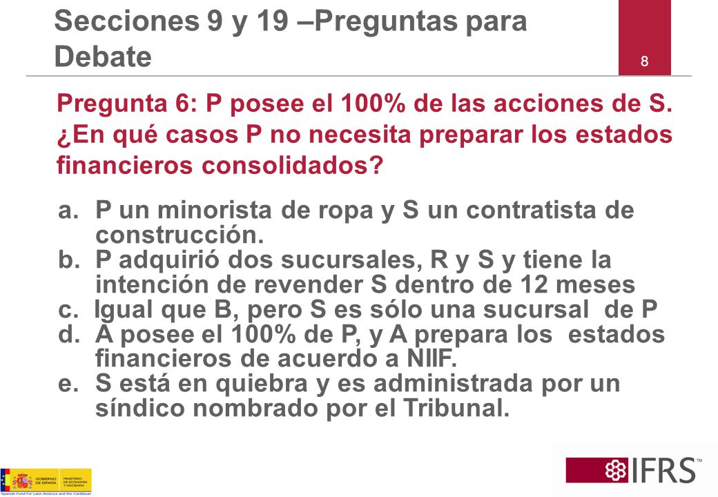 8 Secciones 9 y 19 –Preguntas para Debate Pregunta 6: P posee el 100% de las acciones de S.