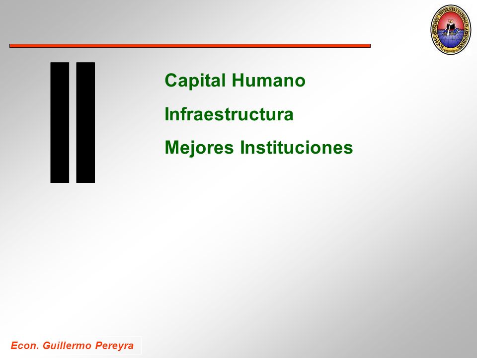 Econ. Guillermo Pereyra Capital Humano Infraestructura Mejores Instituciones