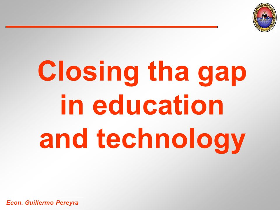 Econ. Guillermo Pereyra Closing tha gap in education and technology