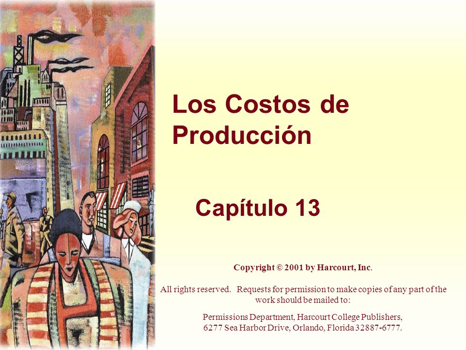 Los Costos de Producción Capítulo 13 Copyright © 2001 by Harcourt, Inc.