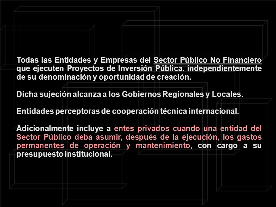 Todas las Entidades y Empresas del Sector Público No Financiero que ejecuten Proyectos de Inversión Pública.