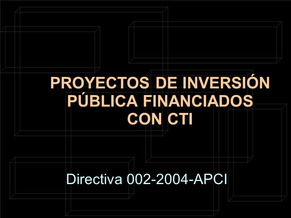 PROYECTOS DE INVERSIÓN PÚBLICA FINANCIADOS CON CTI Directiva APCI