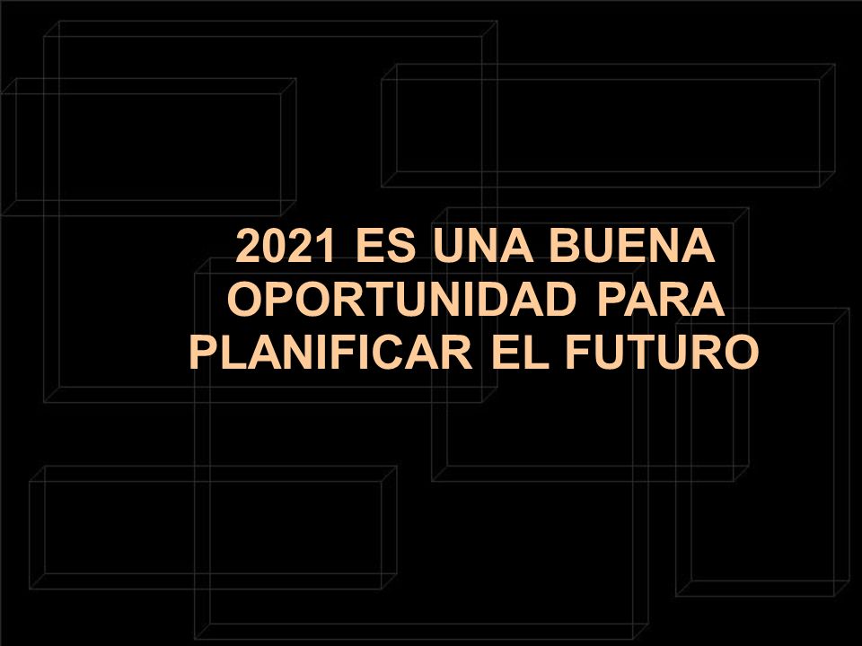 2021 ES UNA BUENA OPORTUNIDAD PARA PLANIFICAR EL FUTURO