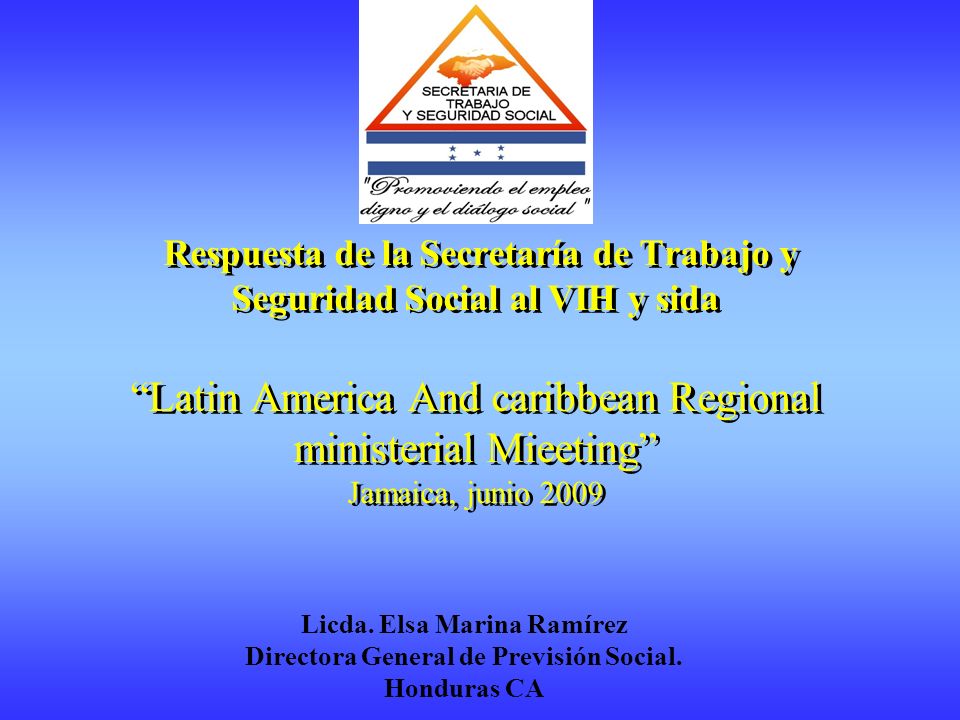 Respuesta de la Secretaría de Trabajo y Seguridad Social al VIH y sida Latin America And caribbean Regional ministerial Mieeting Jamaica, junio 2009 Licda.