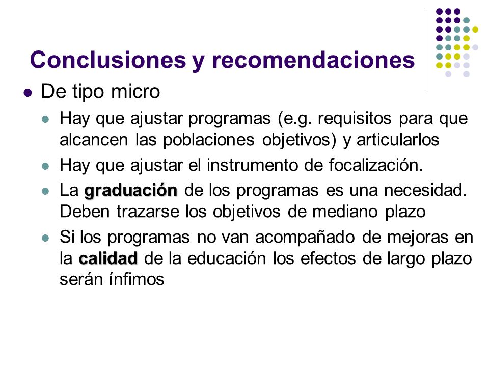 Conclusiones y recomendaciones De tipo micro Hay que ajustar programas (e.g.