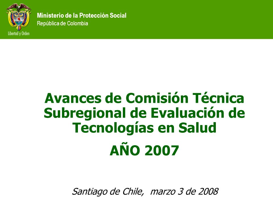 Avances de Comisión Técnica Subregional de Evaluación de Tecnologías en Salud AÑO 2007 Santiago de Chile, marzo 3 de 2008