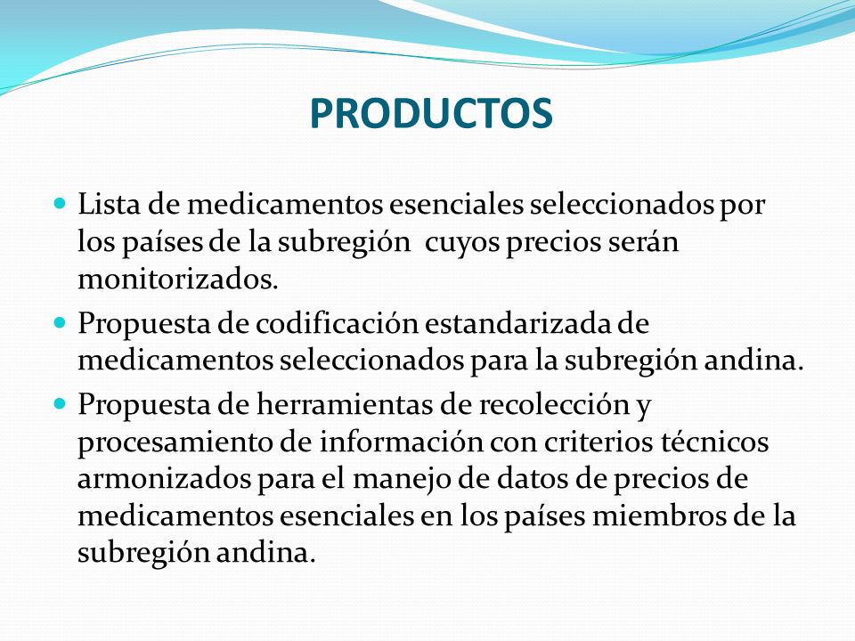 PRODUCTOS Lista de medicamentos esenciales seleccionados por los países de la subregión cuyos precios serán monitorizados.