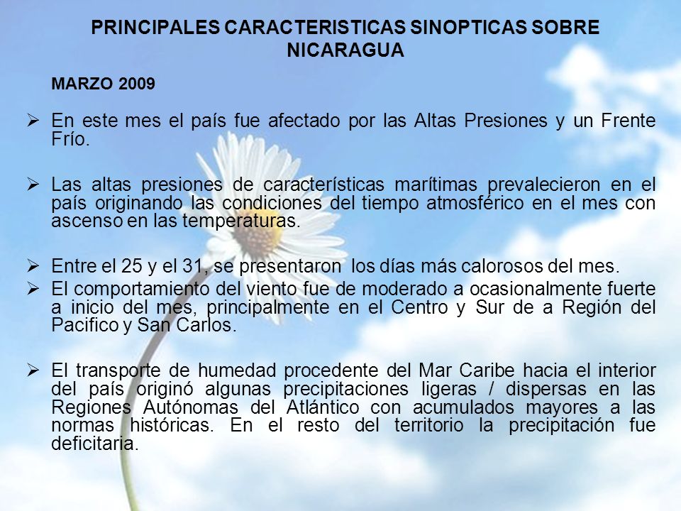 PRINCIPALES CARACTERISTICAS SINOPTICAS SOBRE NICARAGUA MARZO 2009 En este mes el país fue afectado por las Altas Presiones y un Frente Frío.