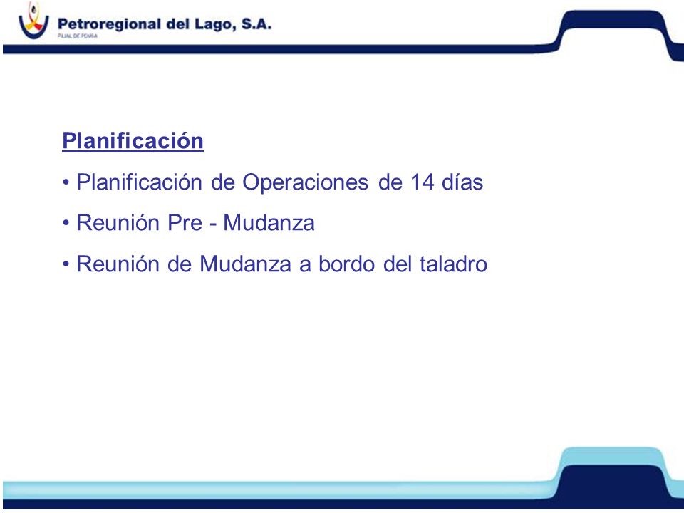Planificación Planificación de Operaciones de 14 días Reunión Pre - Mudanza Reunión de Mudanza a bordo del taladro