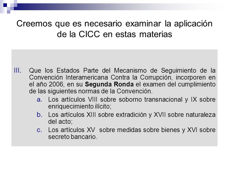 Creemos que es necesario examinar la aplicación de la CICC en estas materias III.