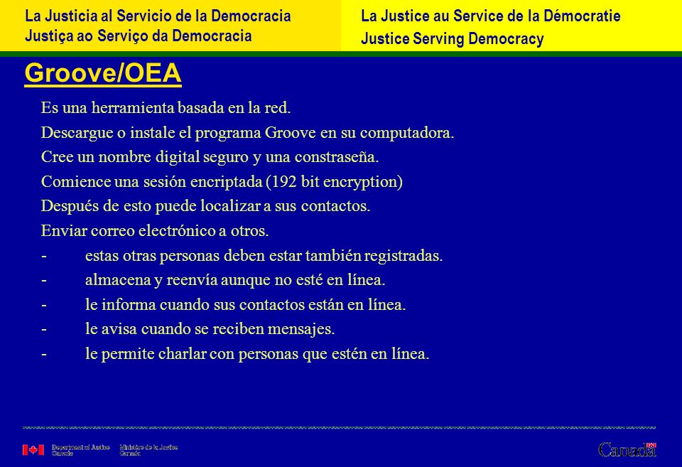 La Justicia al Servicio de la Democracia Justiça ao Serviço da Democracia La Justice au Service de la Démocratie Justice Serving Democracy Groove/OEA Es una herramienta basada en la red.
