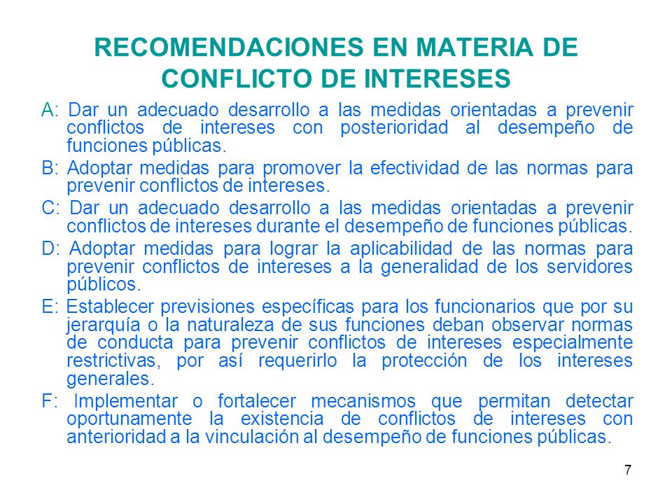 7 RECOMENDACIONES EN MATERIA DE CONFLICTO DE INTERESES A: Dar un adecuado desarrollo a las medidas orientadas a prevenir conflictos de intereses con posterioridad al desempeño de funciones públicas.