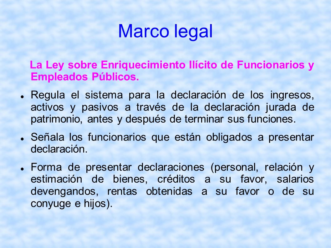 Marco legal La Ley sobre Enriquecimiento Ilícito de Funcionarios y Empleados Públicos.