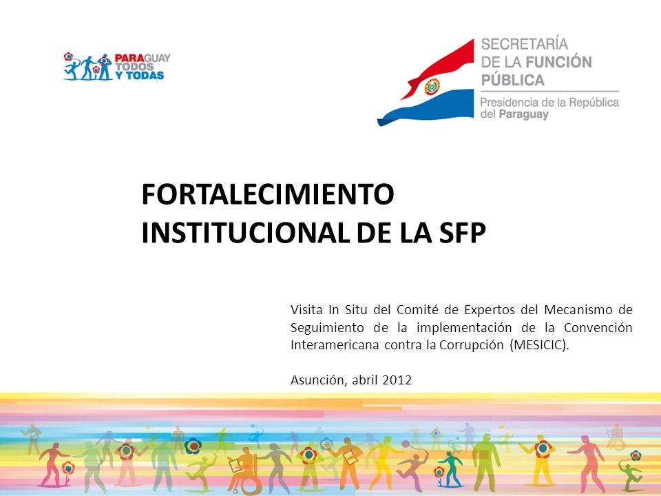 FORTALECIMIENTO INSTITUCIONAL DE LA SFP Visita In Situ del Comité de Expertos del Mecanismo de Seguimiento de la implementación de la Convención Interamericana contra la Corrupción (MESICIC).